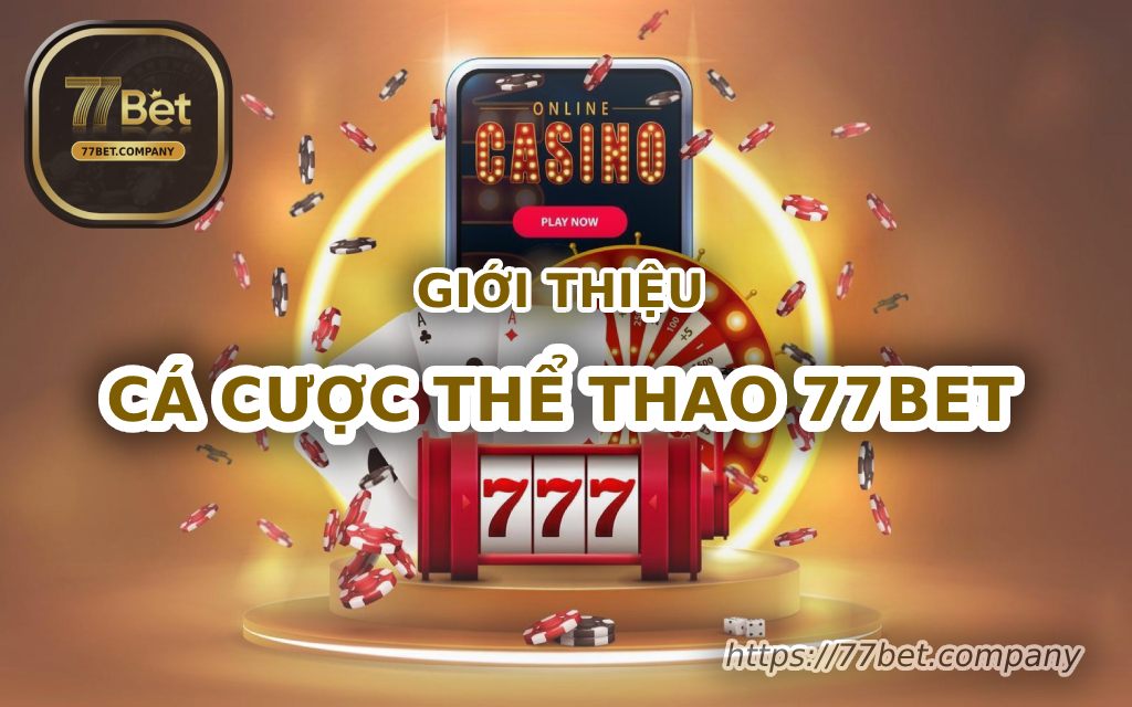 Thể Thao 77BET - Trải nghiệm cá cược thể thao đỉnh cao cùng 77Bet 10 gioi thieu ca cuoc the thao 77bet