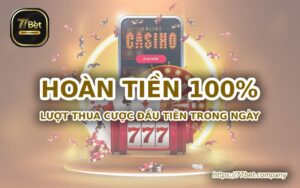 Hoàn tiền 100% tiền cược thua lượt đầu tiên mỗi ngày tại 77Bet 6 hoan tien 100 phan tram luot thua cuoc dau tien trong ngay