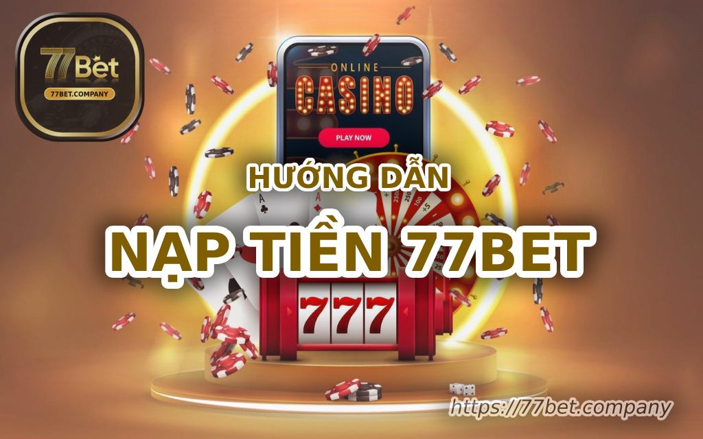 Hướng dẫn nạp tiền 77Bet nhanh và an toàn 5 huong dan nap tien 77bet