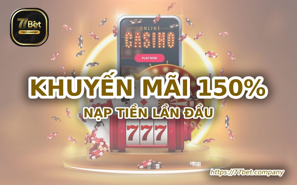 Khuyến mãi 150% nạp tiền lần đầu tại 77Bet, cơ hội hấp dẫn 6 khuyen mai 150 phan tram nap tien lan dau