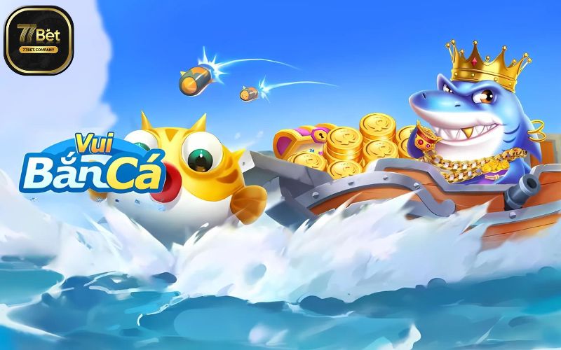 Bắn Cá Vui 77Bet - Săn ngàn quà lớn, nổ hũ cực đã 2 ban ca vui 77bet