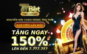 Homepage 77Bet 47 77 Bet khuyen mai chao mung tan thu - Nap tien lan dau tang 150%